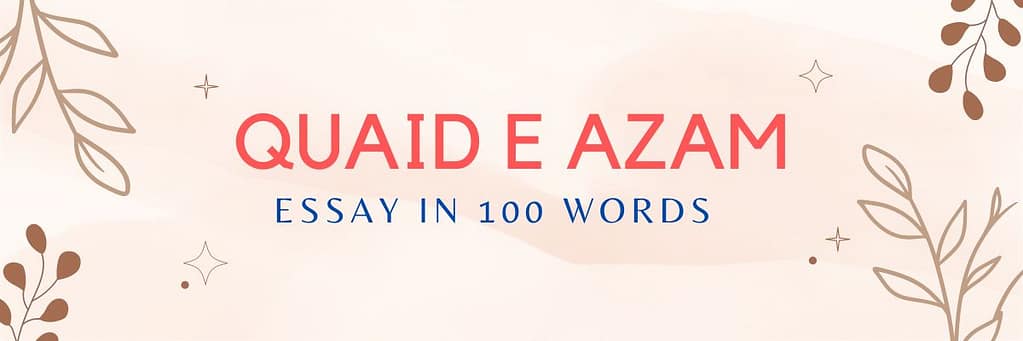 Essay on Quaid e Azam in 100 words